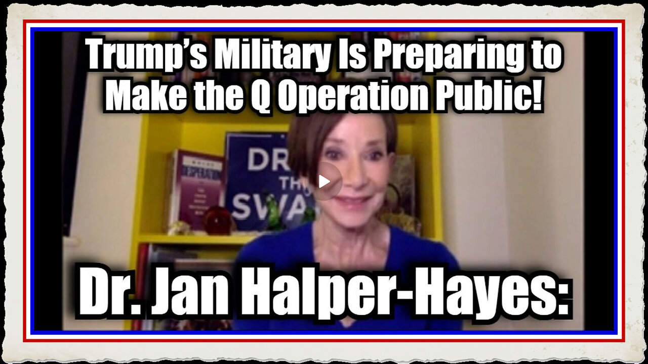 Dr. Jan Halper-Hayes Trump's Military Is Preparing to Make the Q Operation Public!