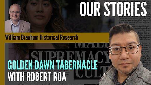 Our Stories: Golden Dawn Tabernacle - With Robert Roa - Episode 251 Branham Research Podcast