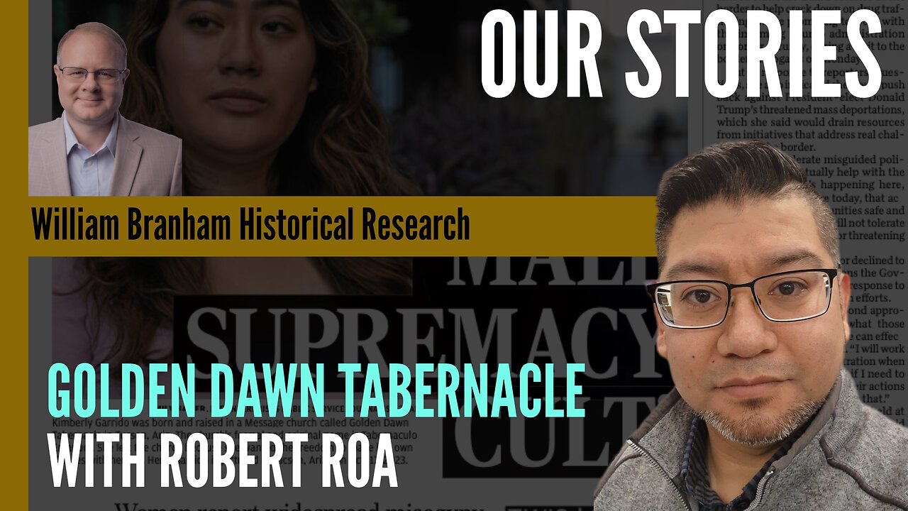 Our Stories: Golden Dawn Tabernacle - With Robert Roa - Episode 251 Branham Research Podcast