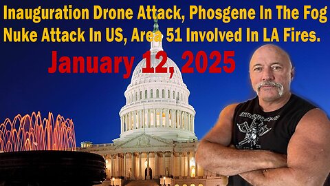 Inauguration Drone Attack, Phosgene In The Fog, Nuke Attack In US, Area 51 Involved In LA Fires.