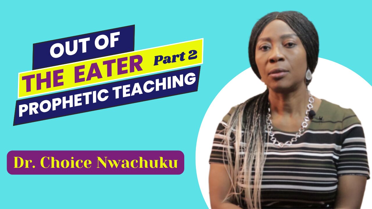 Out Of The Eater (Part 2): Prophetic Teaching | Dr. Choice Nwachuku