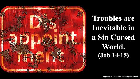 Troubles are Inevitable in a Sin Cursed World. (Job 14-15) from www.HeartofAShepherd.com