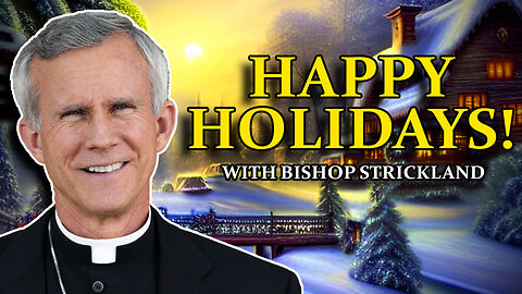 A Christmas Check-In with Bishop Joseph Strickland!