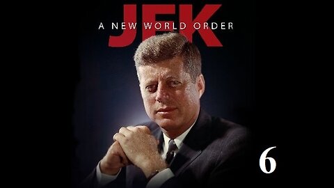 JFK - A NEW WORLD ORDER - EP.6