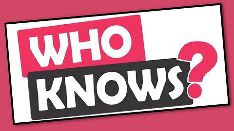 WHO KNOWS