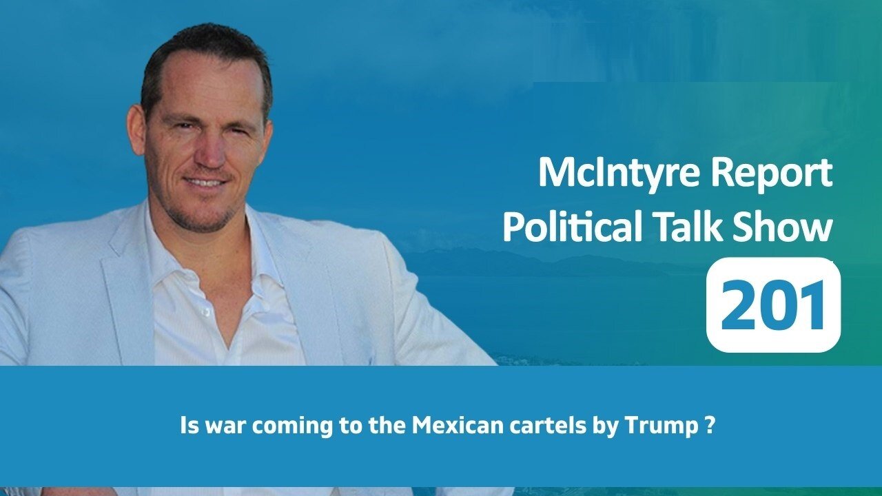 The McIntyre Report: Is War Coming to the Mexican Cartels by Trump?