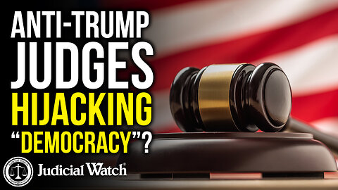 Anti-Trump Judges Hijacking “Democracy”?