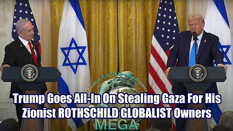 THIS ONE IS ON THE WORLDWIDE SHEEPLE AND THE ROTHSCHILD STOOGE THEY SUPPORT -- Trump Goes All-In On Stealing Gaza For His Zionist ROTHSCHILD GLOBALIST Owners