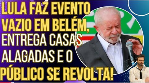 NINGUÉM FOI: Lula faz evento vazio em Belém, fala mal da cidade e entrega casas alagadas!