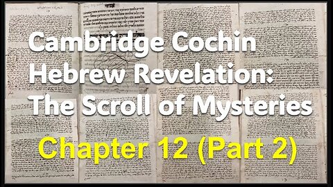 Cochin Hebrew Revelation: The Scroll of Mysteries Chapter 12 (Part 2)