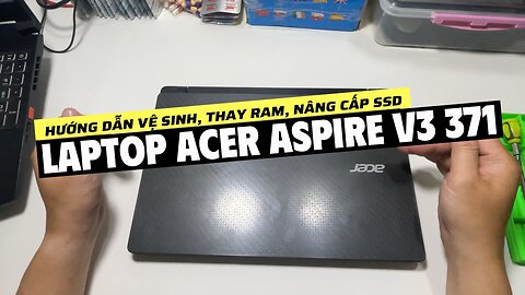 Acer V3 371 - Clean, Upgrade RAM DDR3L, Upgrade SSD