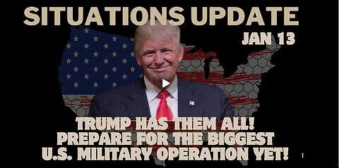 Situation Update – Trump Has Them All!!! Prepare For The Biggest U.S. Military Operation Yet! Jan 13