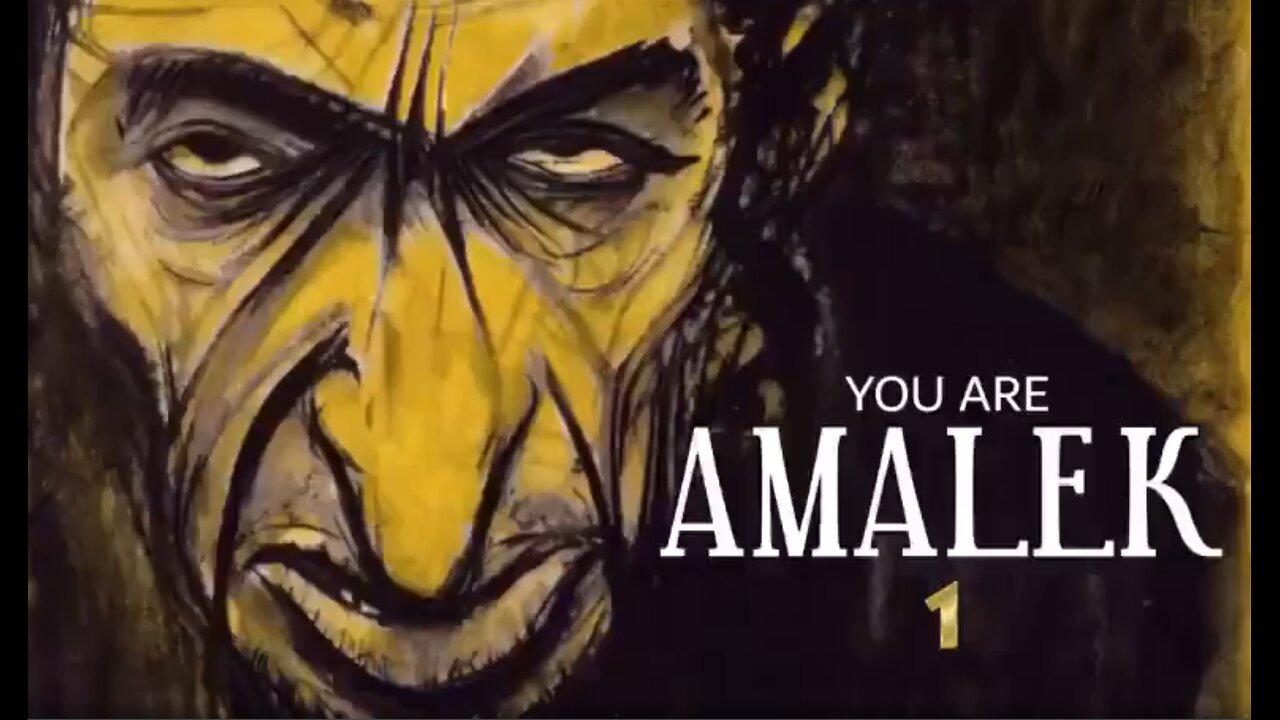 YOU ARE AMALEK
