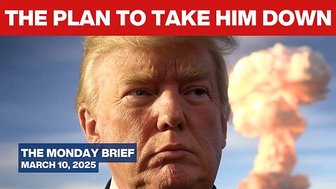 To Stop Trump, British Empire Plans Economic Crash, Nuclear War - The Monday Brief - March 10, 2025