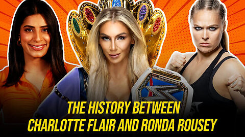 History of Rivalry Between Charlotte Flair And Ronda Rousey: WWE Now India @wwefree