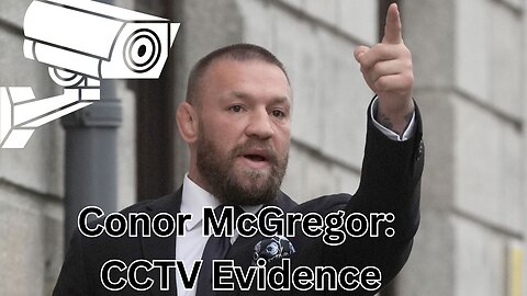 Conor McGregor, Judge's Request: Court Case CCTV Evidence