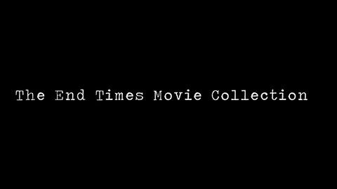 End Times Movie Collection Part 2