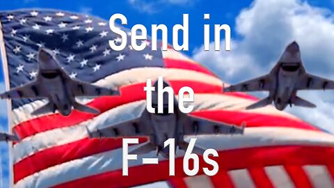 SEND IN THE F-16s!