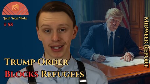 Trump Executive Order Halts Unvetted Refugees Bound for Idaho and Nationwide | Ep 58