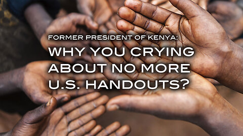 Former President of Kenya: Why You Crying About No More U.S. Handouts?