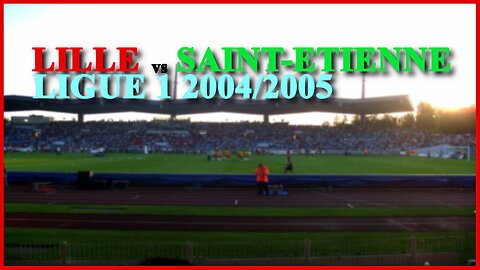 Lille vs Saint Etienne (France Ligue 1 2004/2005)