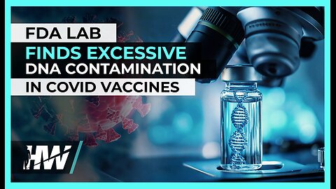 FDA LAB FINDS EXCESSIVE DNA CONTAMINATION IN COVID VACCINES