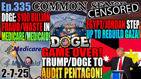 Ep.335 Trump Orders DOGE To AUDIT PENTAGON! Egypt/Jordan Step Up To Rebuild Gaza w/o Relocating Palestinians! $100 Billion in Medicare/Medicaid Fraud/Waste! AI Used by DOGE To Track Money Trails!