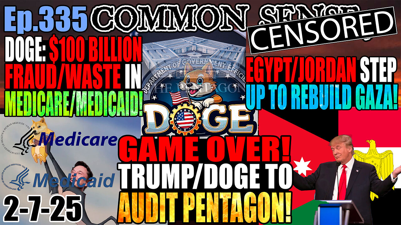 Ep.335 Trump Orders DOGE To AUDIT PENTAGON! Egypt/Jordan Step Up To Rebuild Gaza w/o Relocating Palestinians! $100 Billion in Medicare/Medicaid Fraud/Waste! AI Used by DOGE To Track Money Trails!