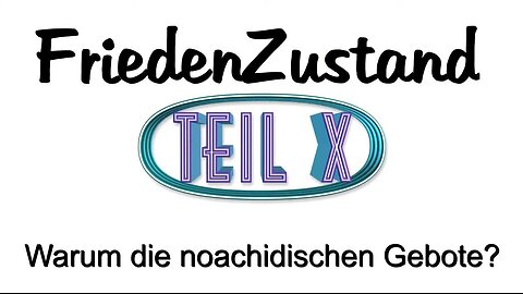 FriedenZustand - Teil X - Warum die noachidischen Gebote