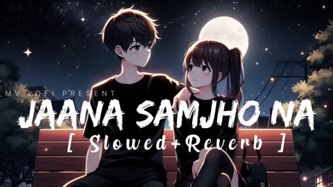 Jaana samjho na(Aditya Rikhari,Tulsi Kumar)|(Reverb+slowed)lofi song