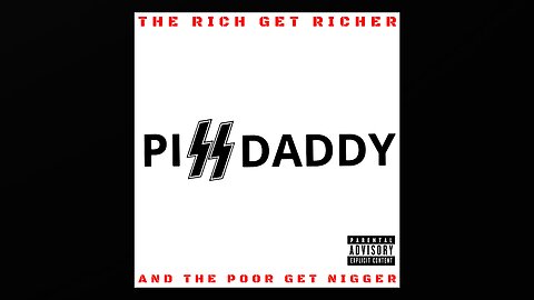 THE RICH GET RICHER AND THE POOR GET NIGGER · PISSDADDY