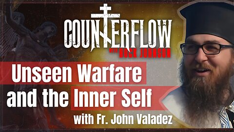 Unseen Warfare and the Inner Self with Father John Valadez