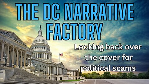 The DC NARRATIVE FACTORY - Looking Back Over The Cover For Political Scams