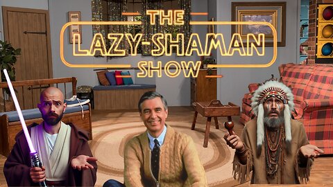 It's A Beautiful Day In The Neighborhood - The Lazy-Shaman Show