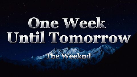 The Weeknd - One Week Until Tomorrow (lyrics)