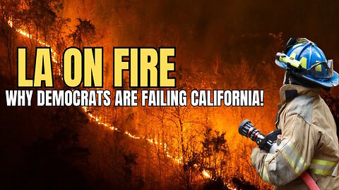 Los Angeles Wildfires Prove Liberal Policies Are Burning the State