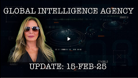 15-FEB-25 GLOBAL INTELLIGENCE AGENCY REPORT