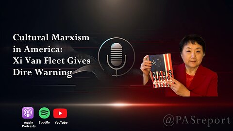 Cultural Marxism in America: Xi Van Fleet Gives Dire Warning