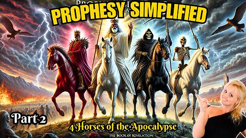 Prophesy Simplified: Unveiling the Four Horsemen of the Apocalypse! Part 2