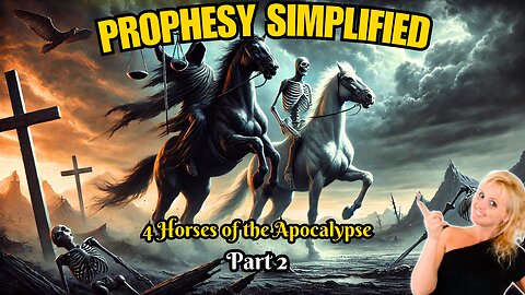 Prophesy Simplified: Unveiling the Four Horsemen of the Apocalypse! Part 2