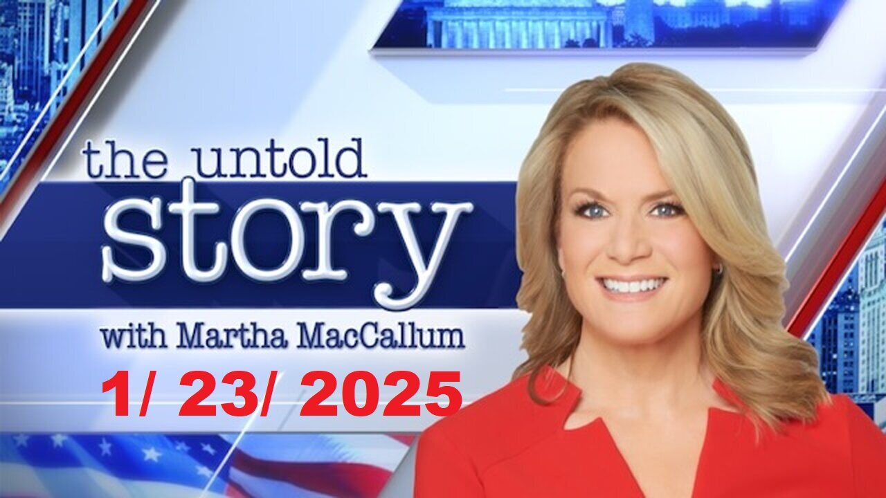 The Story with Martha MacCallum (Full Episode) | January 23, 2025