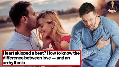 Are You in LOVE, or Are You DYING? Know What Makes Your Heart Skip a Beat For Better or Worse!
