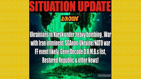 SITUATION UPDATE 3/9/25 - Russia Bombing Kursk, SG Anon, Gene Decode Dumbs, Ukraine/Nato FF, Iran