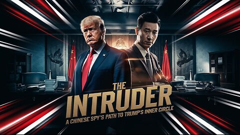 The Intruder - A Chinese Spy's Path to Trump's Inner Circle