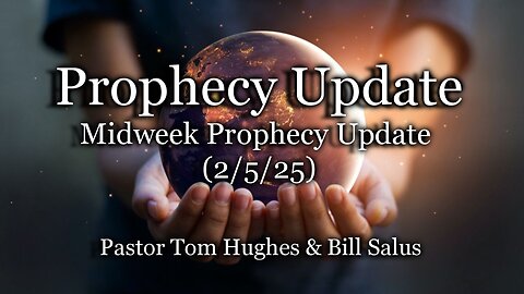 Prophecy Update: Midweek Prophecy Update (2-05-25)