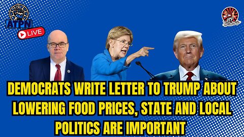 DEMOCRATS WRITE LETTER TO TRUMP ABOUT LOWERING FOOD PRICES, STATE AND LOCAL POLITICS ARE IMPORTANT