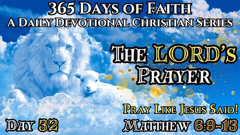 365 Days of Faith: Daily Devotional | The Lord's Prayer - Pray Like Jesus Taught! | Matthew 6:9-13