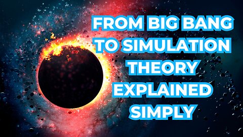 From Big Bang to Simulation Theory Explained Simply