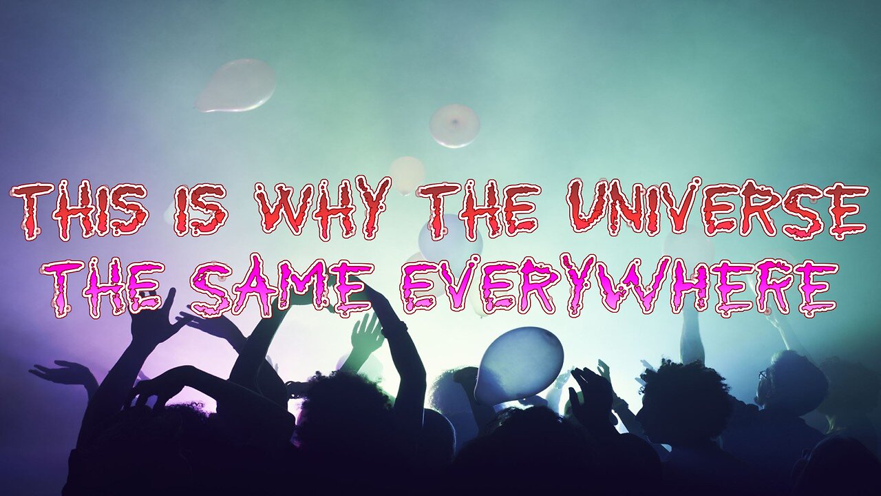 This Is Why The Universe The Same Everywhere