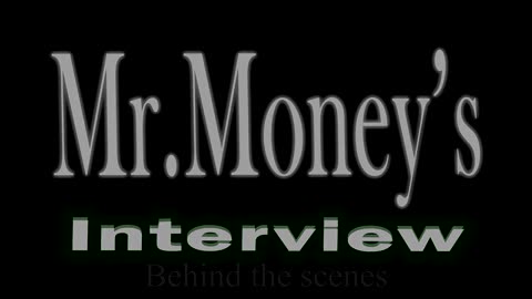 Mr. Money's Interview: Behind the scenes